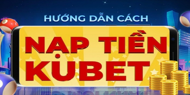 nap tien kubet huong dan